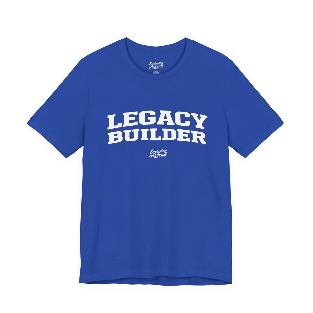 Legacy Builder Motivational Tee by Everyday Ascend